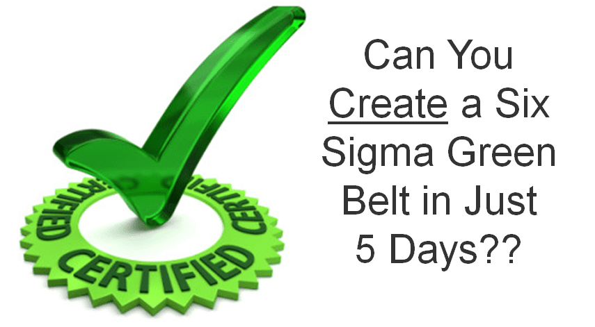Can You Create a Lean Six Sigma Green Belt in a 5 Day Class?