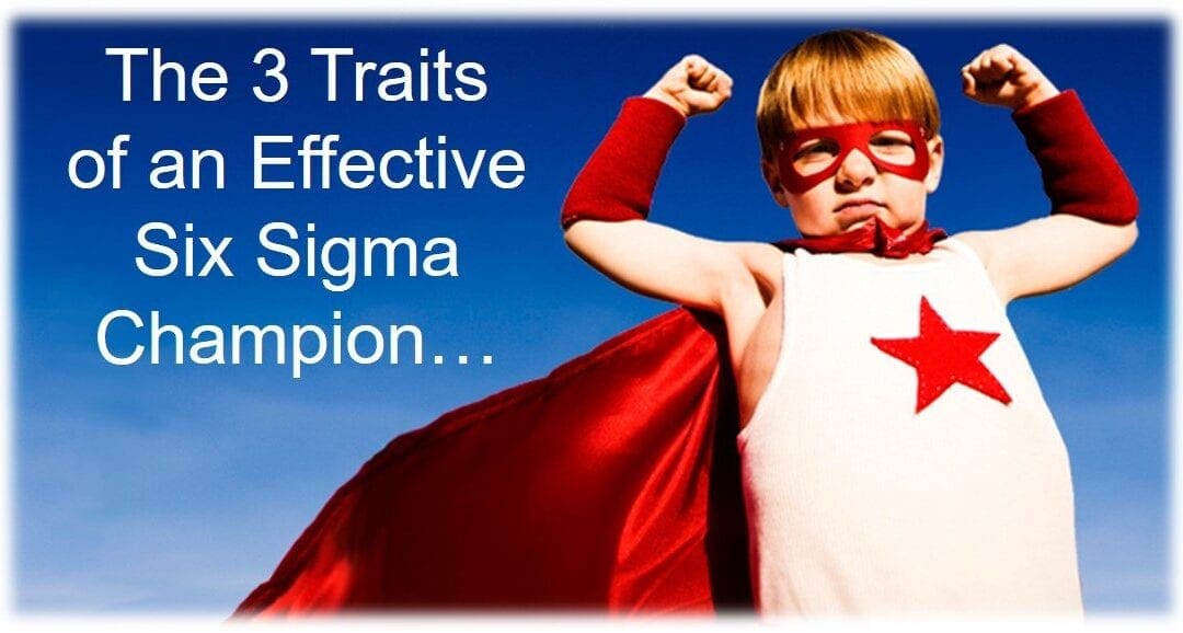 3 Key Traits of an Effective Lean Six Sigma Champion