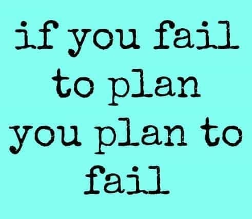 If you Fail to Plan then you Plan to Fail