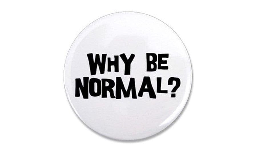 Why Be Normal?