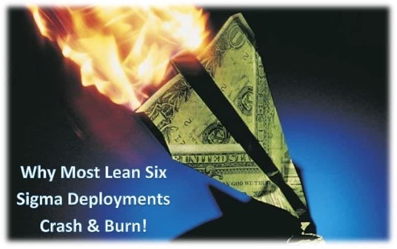 Why Lean Six Sigma Deployments Crash & Burn!