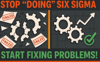 Stop ‘Doing’ Six Sigma (and Start Actually Fixing Things!)
