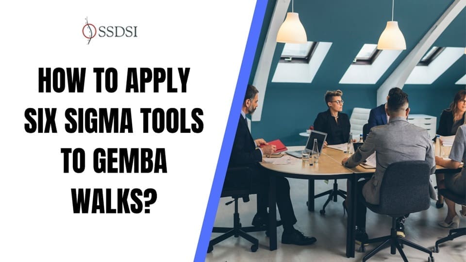 How to Apply Six Sigma Tools to Gemba Walks for Process Excellence?