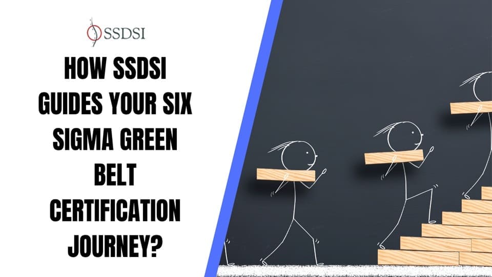 How SSDSI Guides Your Six Sigma Green Belt Certification Journey?