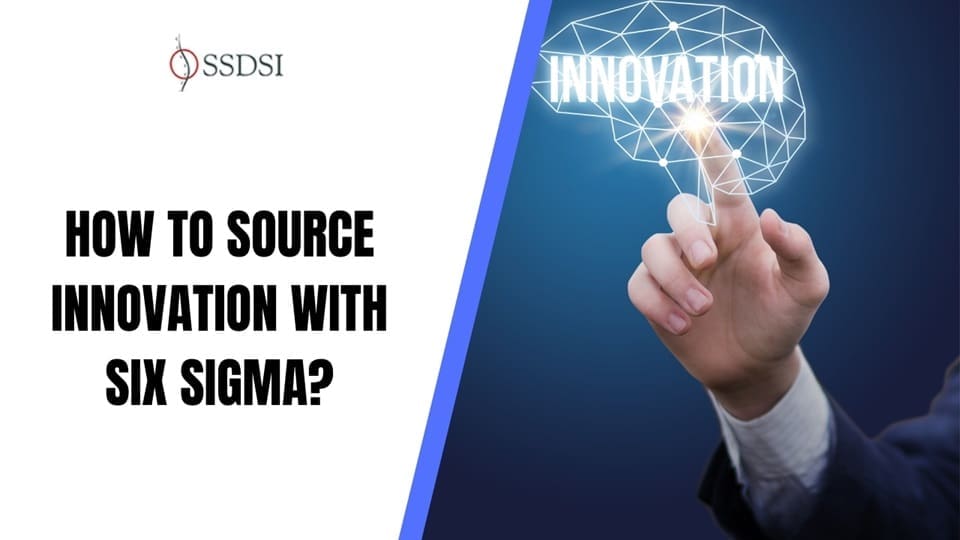 How to Source Innovation with Six Sigma?