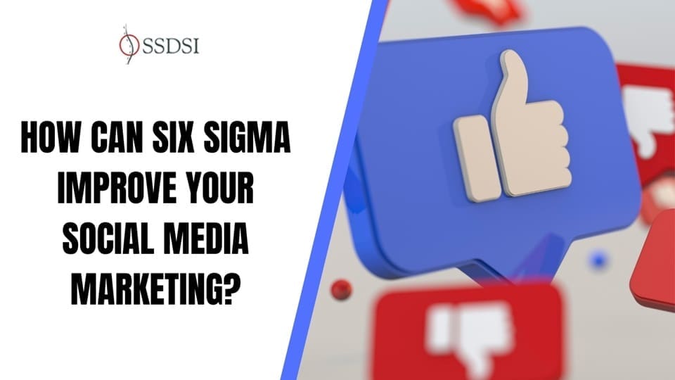 How Can Six Sigma Improve Your Social Media Marketing?