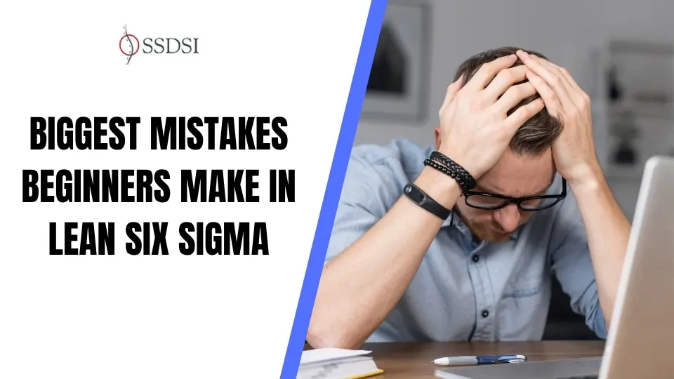 Biggest Mistakes Beginners Make in Lean Six Sigma (And How to Avoid Them)